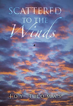 Scattered to the Winds by Joy Thomas 9781669832645