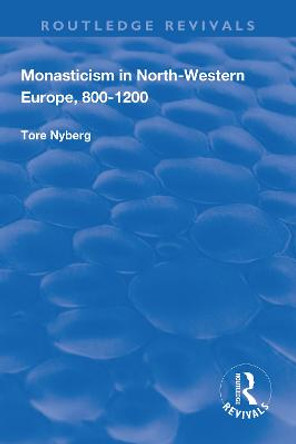 Monasticism in North-Western Europe, 800–1200 by Tore Nyberg