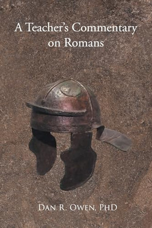 A Teacher's Commentary on Romans by Dan R Owen 9781685262716