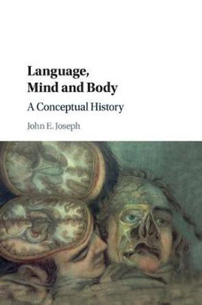 Language, Mind and Body: A Conceptual History by John E. Joseph