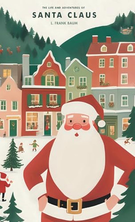 The Life and Adventures of Santa Claus by L Frank Baum 9781761531507