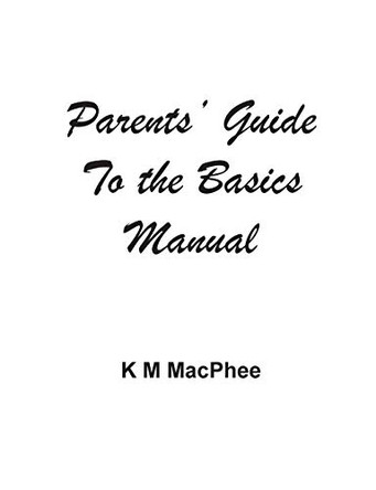 Parents' Guide to the Basics Manual by K M MacPhee 9781800318731
