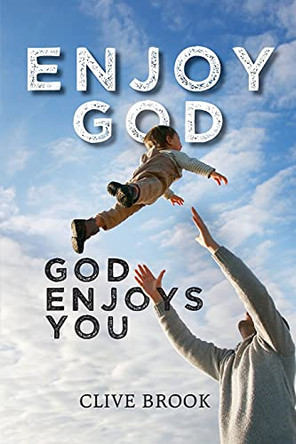 Enjoy God, God Enjoys You by Clive Brook 9781922527813