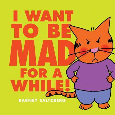 I Want to be Mad for a While! by Barney Saltzberg