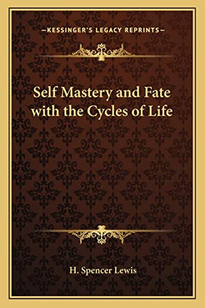 Self Mastery and Fate with the Cycles of Life by H Spencer Lewis 9781162731889
