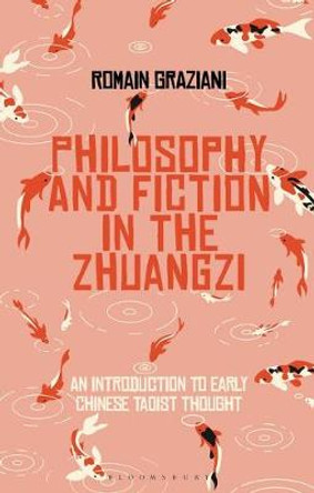 Fiction and Philosophy in the Zhuangzi: An Introduction to Early Chinese Taoist Thought by Romain Graziani