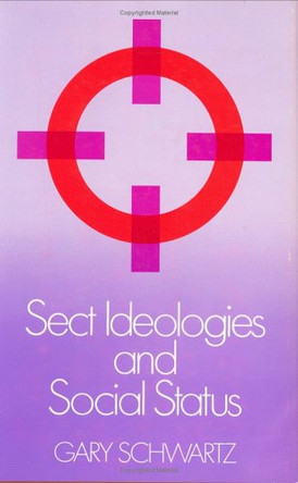 Sect Ideologies and Social Status by Gary Schwartz 9780226742168