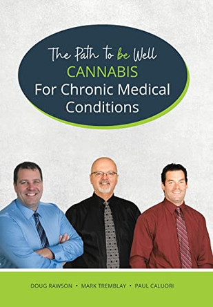 Cannabis for Chronic Medical Conditions: The Path To Be Well by Doug Rawson 9780228840916