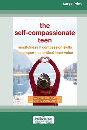 The Self-Compassionate Teen: Mindfulness and Compassion Skills to Conquer Your Critical Inner Voice [16pt Large Print Edition] by Karen Bluth 9780369386984
