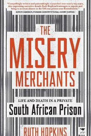 The Misery Merchants: Life and Death in a Private South African Prison by Ruth Hopkins