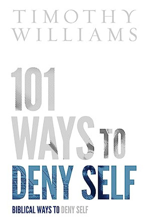 101 Ways to Deny Self by Timothy Williams 9780578844138