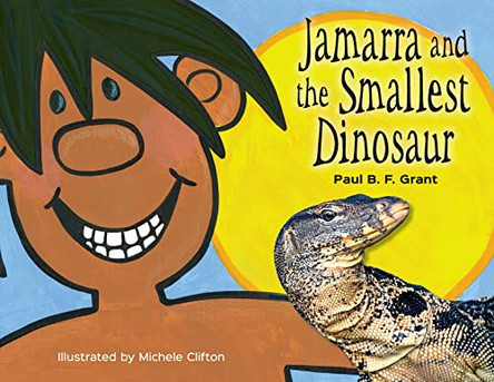 Jamarra and the Smallest Dinosaur by Paul B F Grant 9780645497144