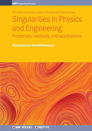 Singularities in Physics and Engineering: Properties, methods, and applications by Professor Senthilkumaran 9780750317887