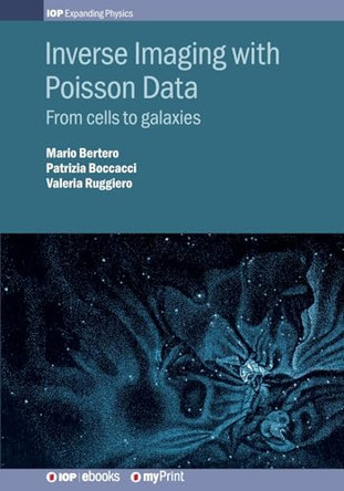 Inverse Imaging with Poisson Data: From cells to galaxies by Mario Bertero 9780750319119