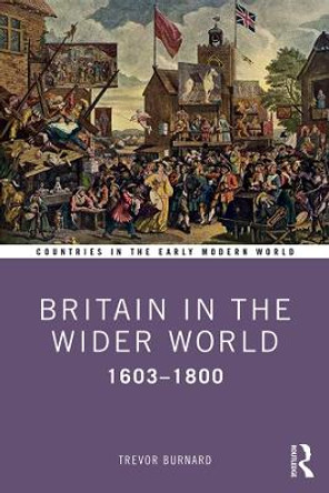 Britain in the Wider World: 1603-1800 by Trevor Burnard