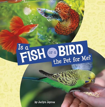 Is a Fish or a Bird the Pet for Me? by Jaclyn Jaycox 9780756578909