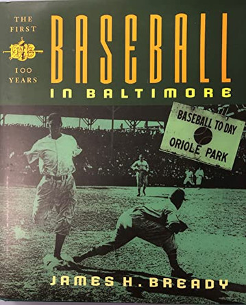 Baseball in Baltimore: The First Hundred Years by James H. Bready 9780801858338
