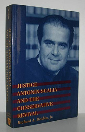 Justice Antonin Scalia and the Conservative Revival by Richard A. Brisbin, Jr. 9780801860942
