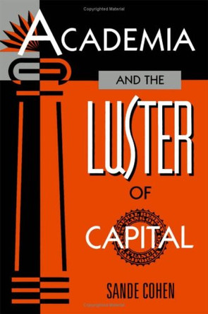 Academia and the Luster of Capital by Sande Cohen 9780816622313