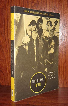 Ethnic Eye: Latino Media Arts by Chon Noriega 9780816626755