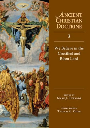 We Believe in the Crucified and Risen Lord by Professor Mark J Edwards 9780830825332