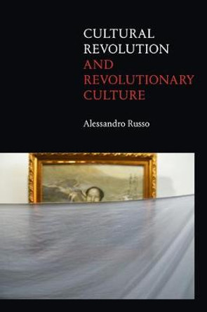 Cultural Revolution and Revolutionary Culture by Alessandro Russo