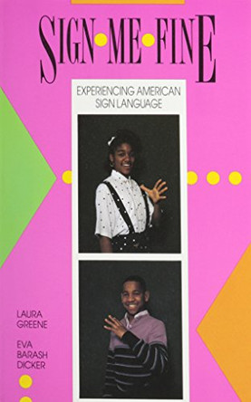 Sign Me Fine: Experiencing American Sign Language by Laura Greene 9780930323769