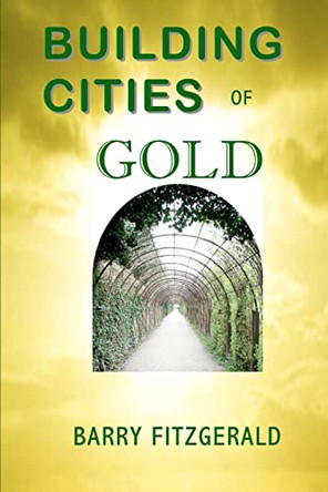 Building Cities of Gold by Barry Fitzgerald 9780984615476