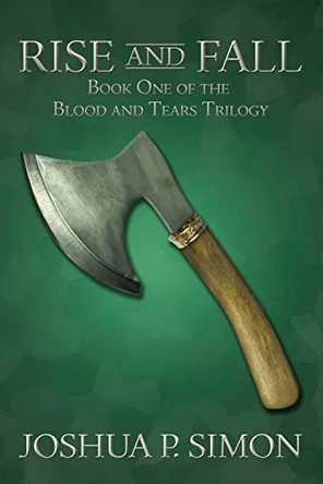 Rise and Fall: Book One of the Blood and Tears Trilogy by Joshua P Simon 9780984698820