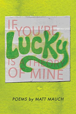 If You're Lucky Is a Theory of Mine by Matt Mauch 9780985529222