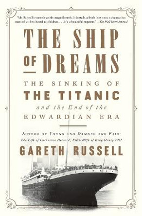 The Ship of Dreams: The Sinking of the Titanic and the End of the Edwardian Era by Gareth Russell