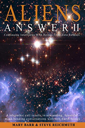 Aliens Answer II: Continuing Interviews With Non-Earth Beings by Steven Reichmuth 9780989523110