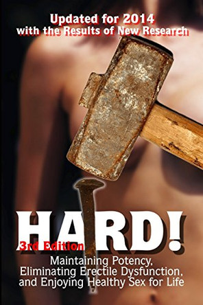 Hard!: Maintaining Potency, Eliminating Erectile Dysfunction, and Enjoying Healthy Sex for Life by Robin D Ader 9780989543545