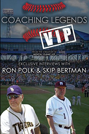 Coaching Legends VIP: Exclusive Interviews with Ron Polk & Skip Bertman by Ron Polk 9780996936729