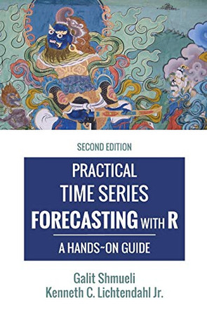 Practical Time Series Forecasting with R: A Hands-On Guide [2nd Edition] by Galit Shmueli 9780997847925