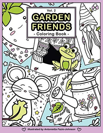 Garden Friends Volume 2: Coloring Book by Antonietta Fazio-Johnson 9780999280249