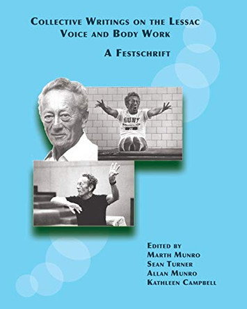 Collective Writings on the Lessac Voice and Body Work: A Festschrift by Marth Munro 9780999616444