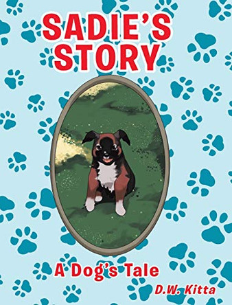 Sadie's Story: A Dog's Tale by D W Kitta 9781098045081