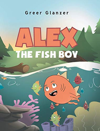 Alex the Fish Boy by Greer Glanzer 9781098056780