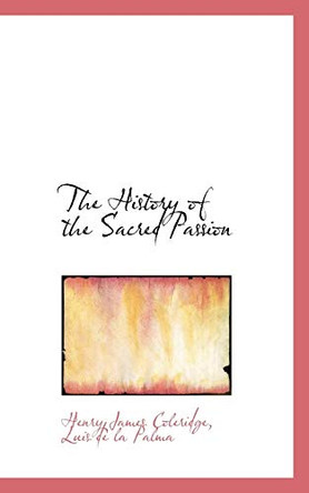The History of the Sacred Passion by Henry James Coleridge 9781117171234
