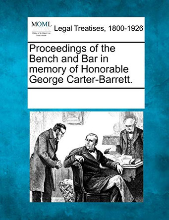 Proceedings of the Bench and Bar in Memory of Honorable George Carter-Barrett. by Multiple Contributors 9781241019488
