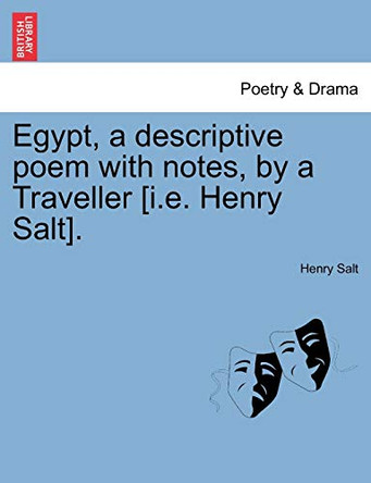 Egypt, a Descriptive Poem with Notes, by a Traveller [I.E. Henry Salt]. by Henry Salt 9781241023935