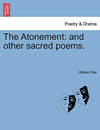 The Atonement: And Other Sacred Poems. by William Oke 9781241027278