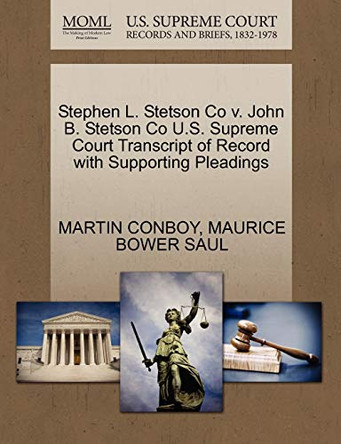 Stephen L. Stetson Co V. John B. Stetson Co U.S. Supreme Court Transcript of Record with Supporting Pleadings by Dr Martin Conboy 9781270281900
