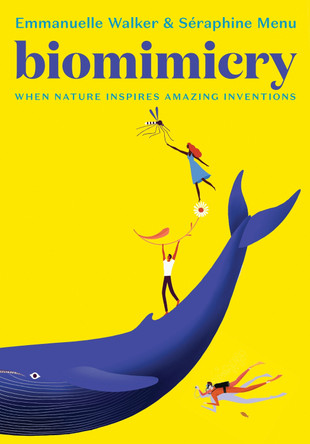 Biomimicry: When Nature Inspires Amazing Inventions by Seraphine Menu
