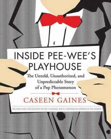 Inside Pee-wee's Playhouse: The Behind-the-Scenes Story of a Pop Phenomenon by Caseen Gaines 9781550229981