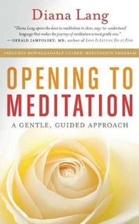 Opening to Meditation: A Gentle, Guided Approach by Diana Lang 9781608683468 Opening to Meditation: A Gentle, Guided Approach by Diana Lang 9781608683468