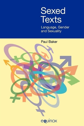 Sexed Texts: Language, Gender and Sexuality by Paul Baker 9781845530754