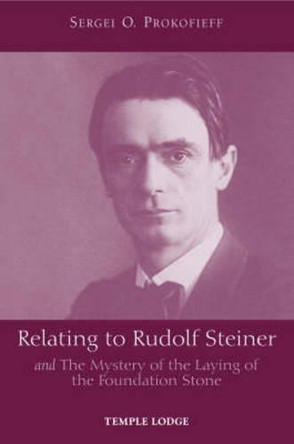 Relating to Rudolf Steiner: and the Mystery of the Laying of the Foundation Stone by Sergei O. Prokofieff 9781902636955