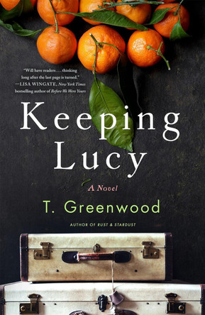 Keeping Lucy by T. Greenwood 9781250164230